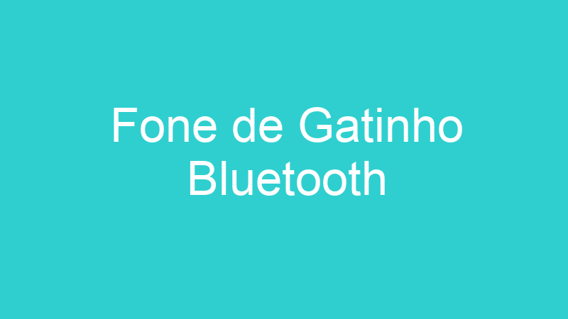Fone de Gatinho Bluetooth
