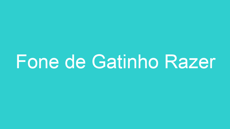 Fone de Gatinho Razer
