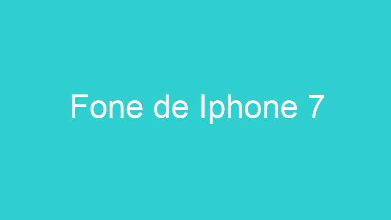 Fone de Iphone 7