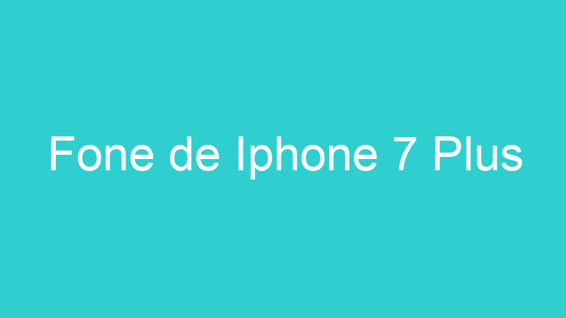 Fone de Iphone 7 Plus