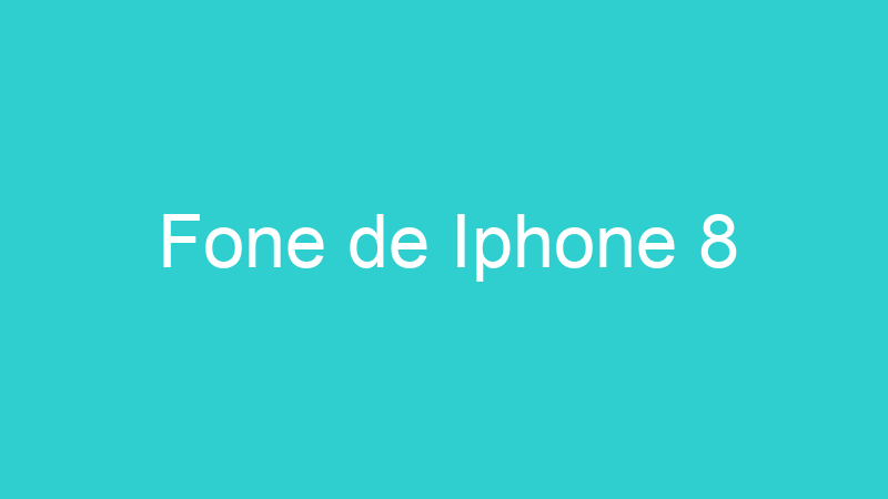 Fone de Iphone 8
