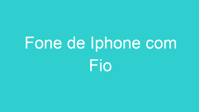 Fone de Iphone com Fio