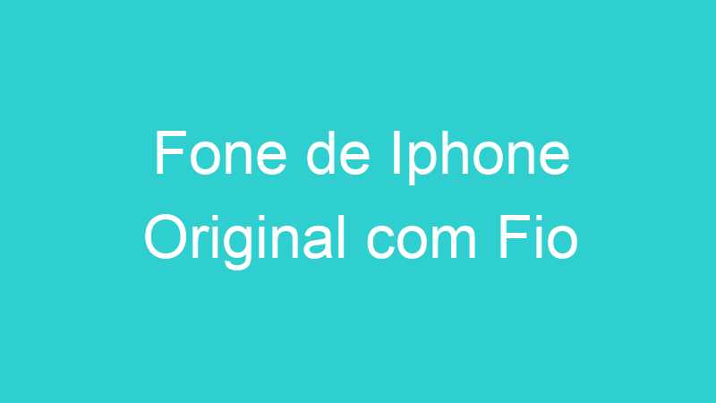 Fone de Iphone Original com Fio