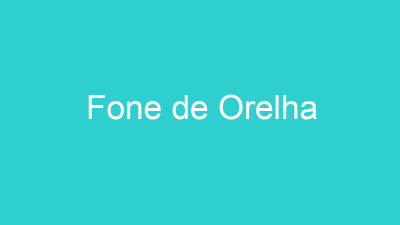 Fone de Orelha