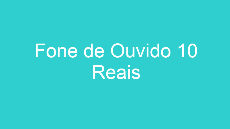 Fone de Ouvido 10 Reais