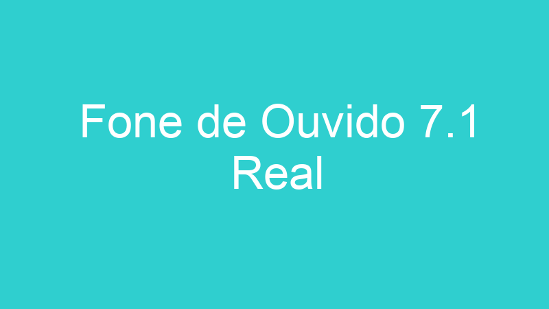 Fone de Ouvido 7.1 Real