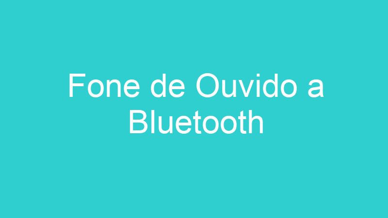 Fone de Ouvido a Bluetooth