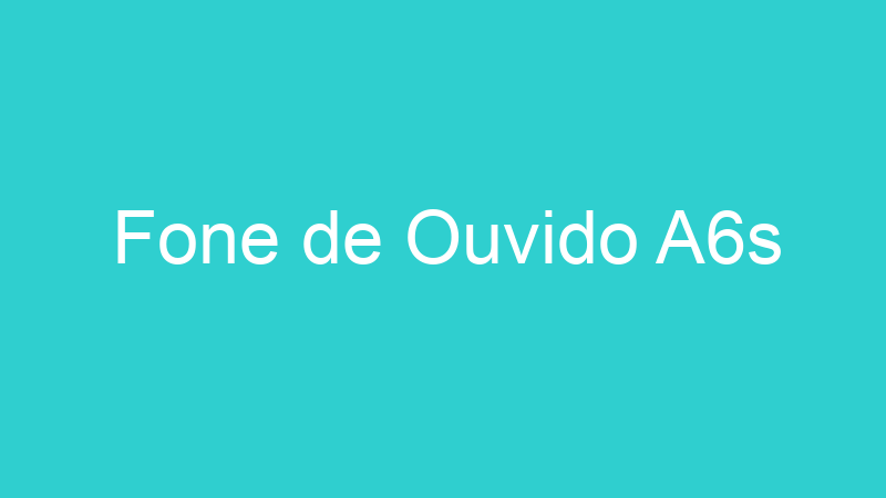 Fone de Ouvido A6s