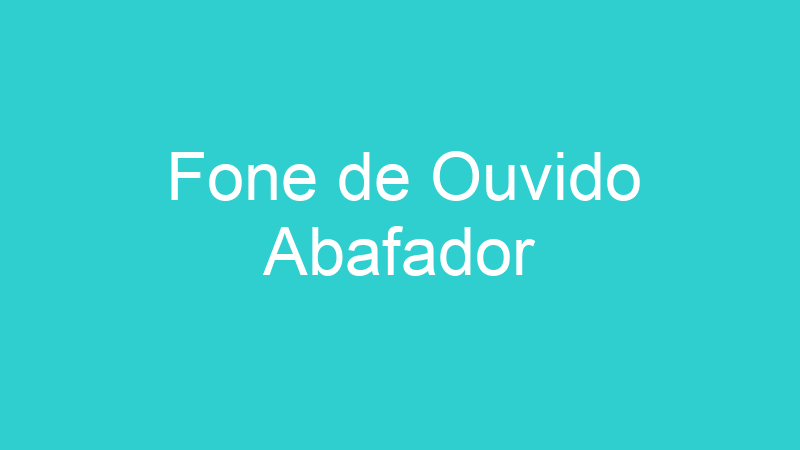 Fone de Ouvido Abafador