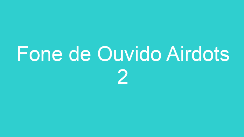 Fone de Ouvido Airdots 2
