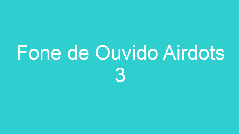 Fone de Ouvido Airdots 3