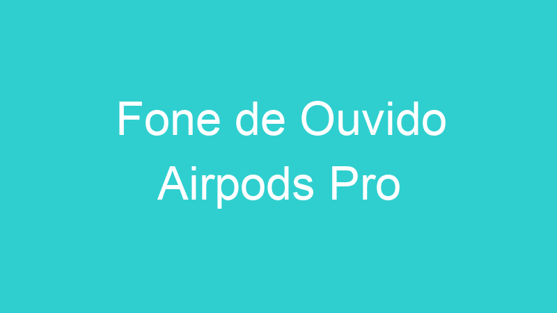 Fone de Ouvido Airpods Pro