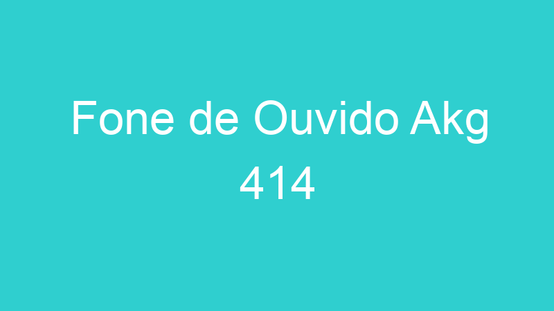 Fone de Ouvido Akg 414