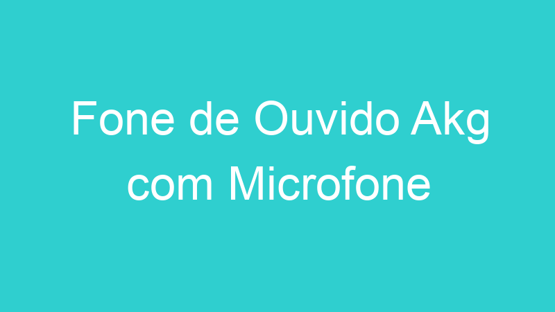 Fone de Ouvido Akg com Microfone