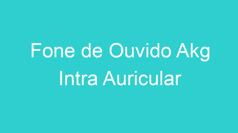 Fone de Ouvido Akg Intra Auricular