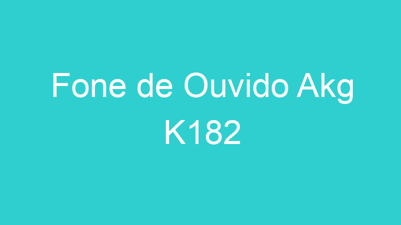 Fone de Ouvido Akg K182