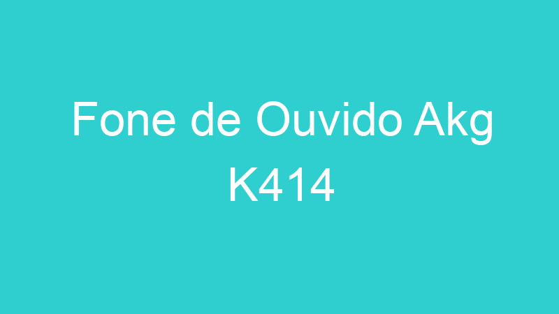 Fone de Ouvido Akg K414