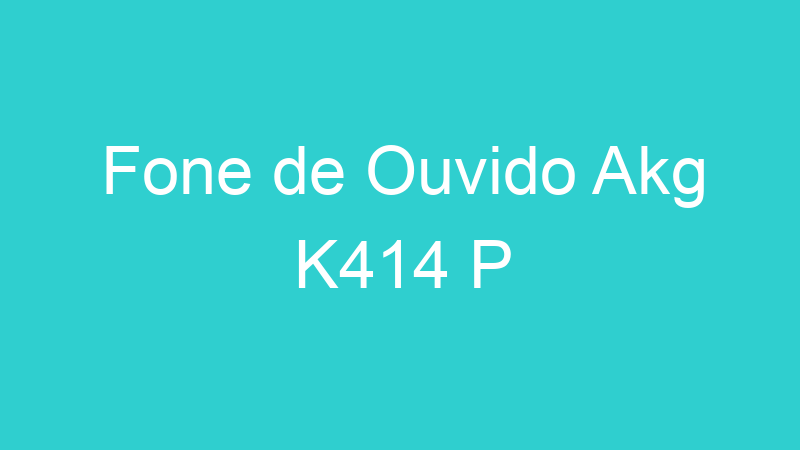 Fone de Ouvido Akg K414 P
