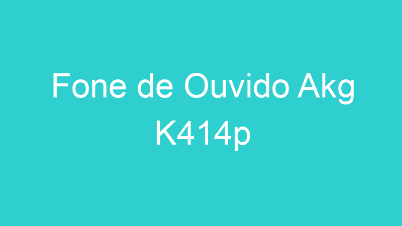 Fone de Ouvido Akg K414p