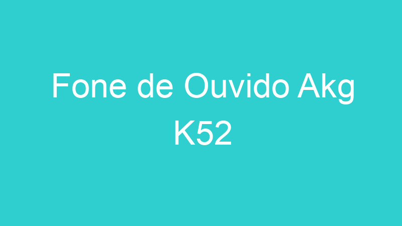 Fone de Ouvido Akg K52