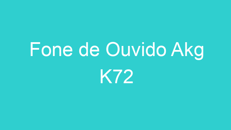 Fone de Ouvido Akg K72