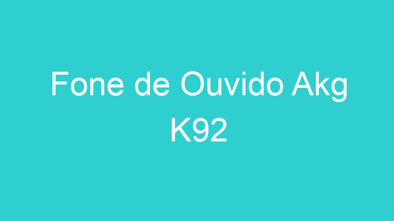 Fone de Ouvido Akg K92
