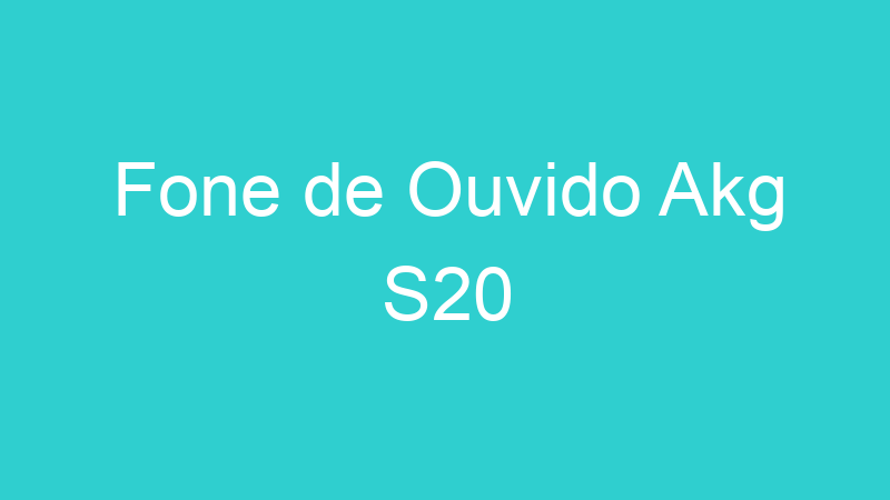 Fone de Ouvido Akg S20