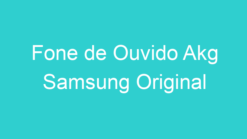 Fone de Ouvido Akg Samsung Original
