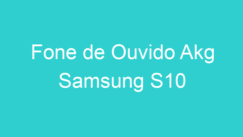Fone de Ouvido Akg Samsung S10