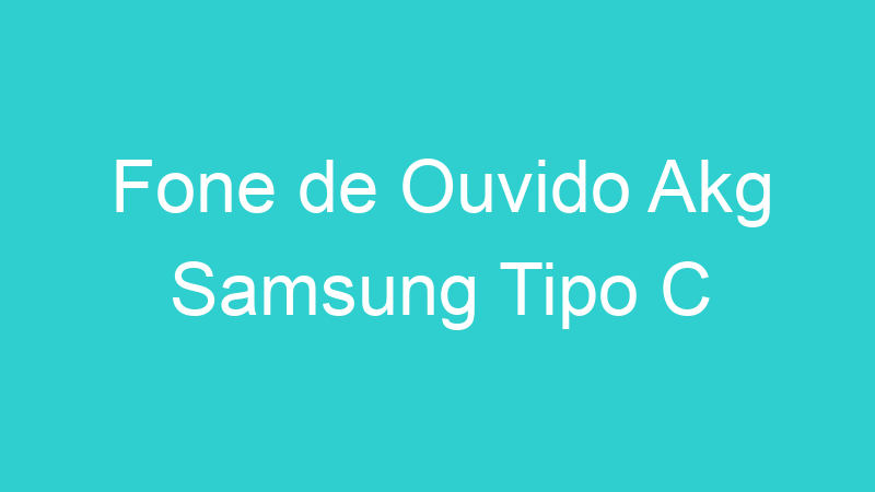 Fone de Ouvido Akg Samsung Tipo C