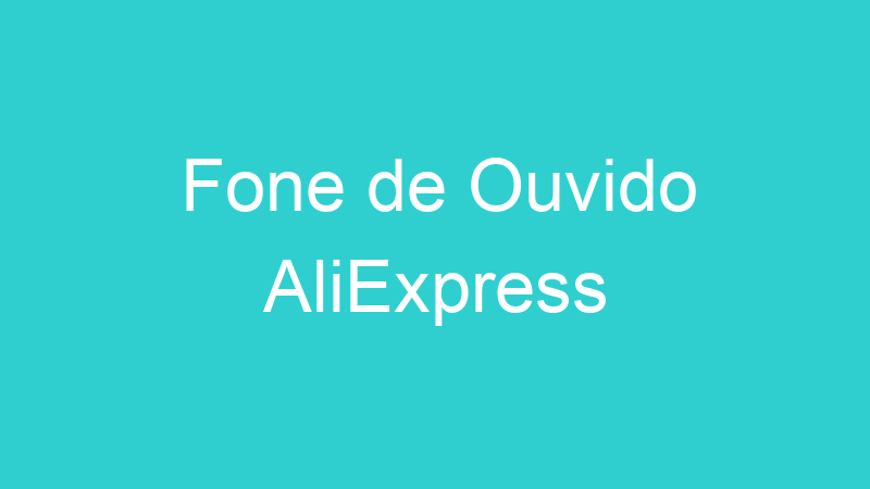 Fone de Ouvido AliExpress