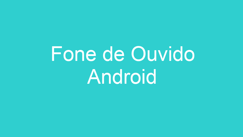 Fone de Ouvido Android