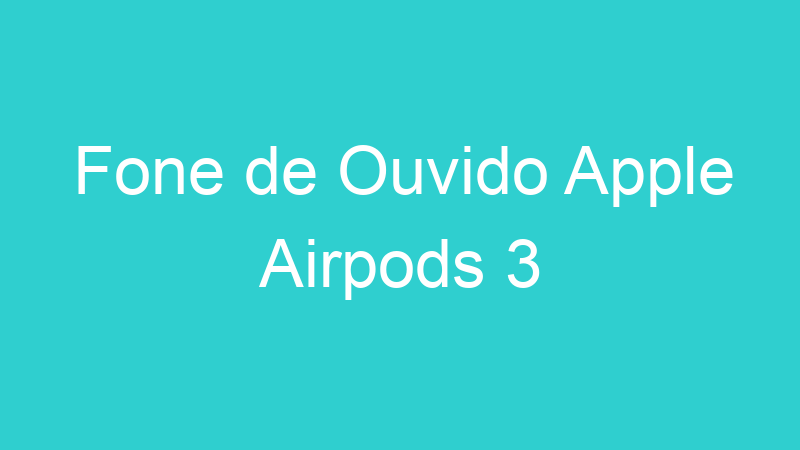 Fone de Ouvido Apple Airpods 3