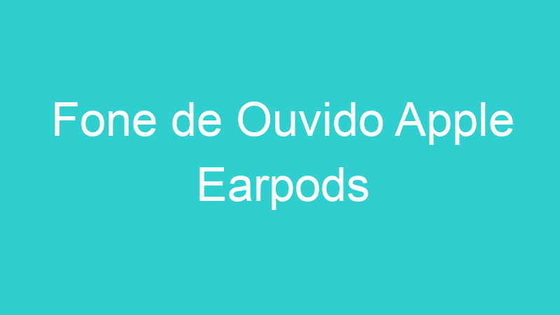 Fone de Ouvido Apple Earpods