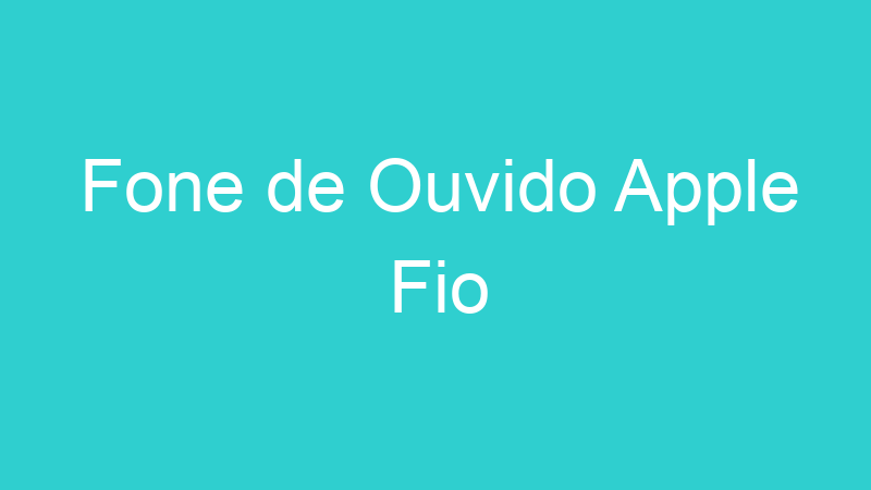 Fone de Ouvido Apple Fio