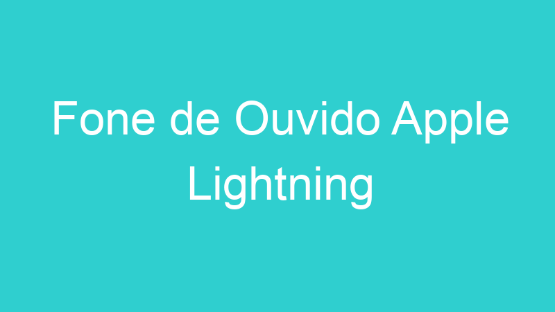 Fone de Ouvido Apple Lightning