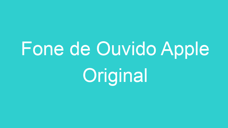 Fone de Ouvido Apple Original