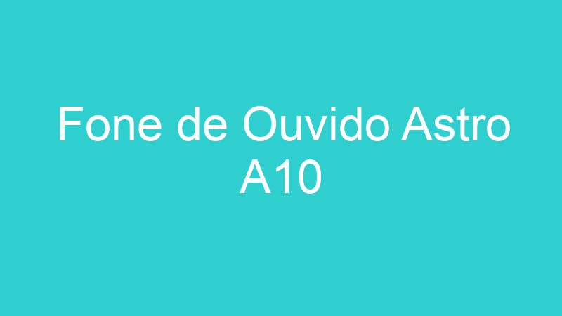 Fone de Ouvido Astro A10