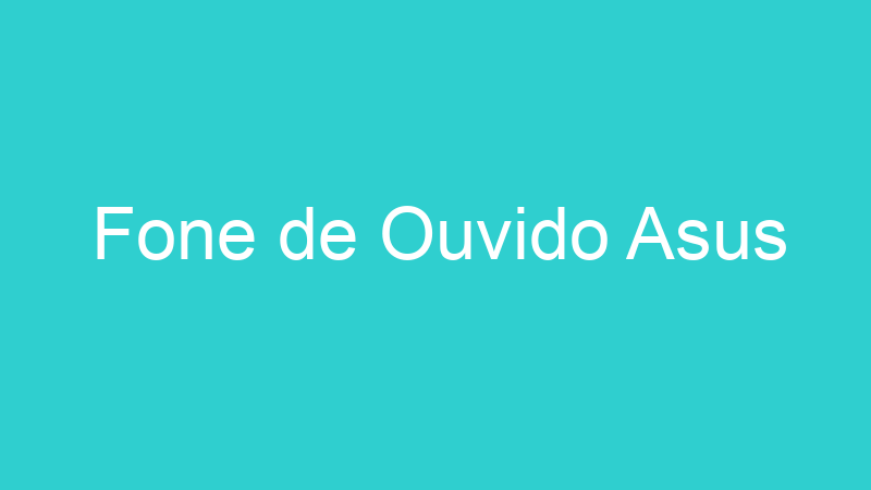 Fone de Ouvido Asus