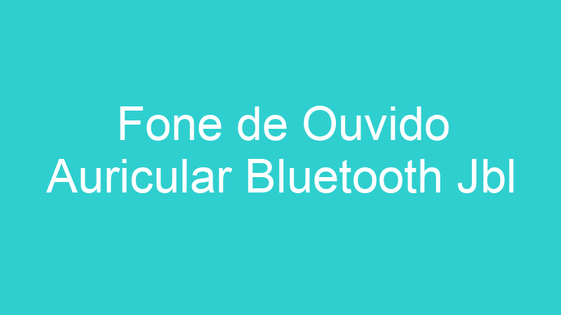 Fone de Ouvido Auricular Bluetooth Jbl
