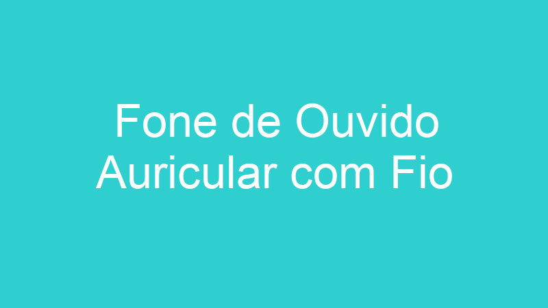 Fone de Ouvido Auricular com Fio