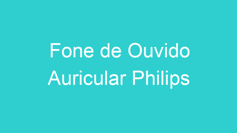 Fone de Ouvido Auricular Philips