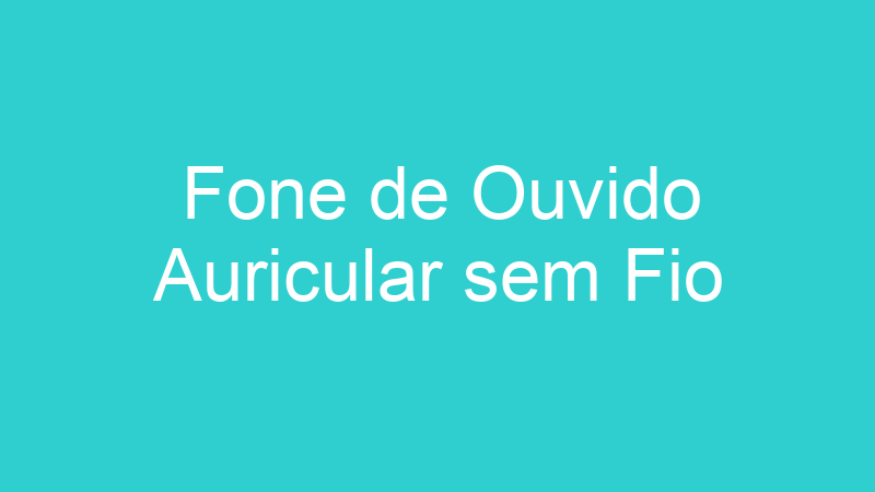 Fone de Ouvido Auricular sem Fio
