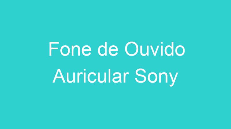Fone de Ouvido Auricular Sony