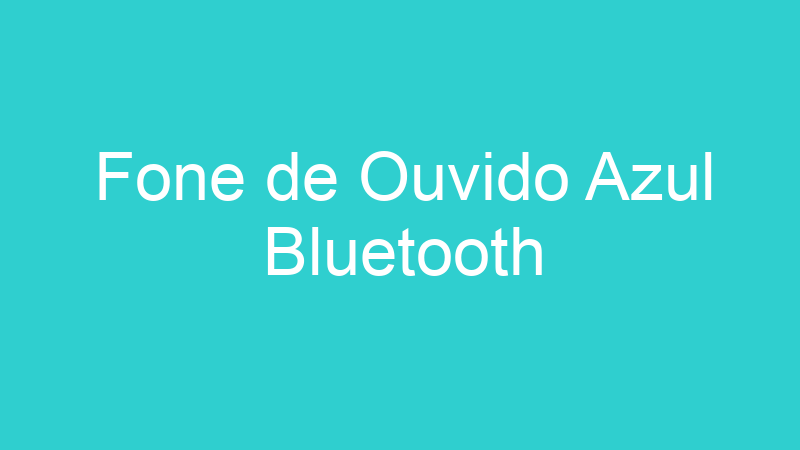 Fone de Ouvido Azul Bluetooth