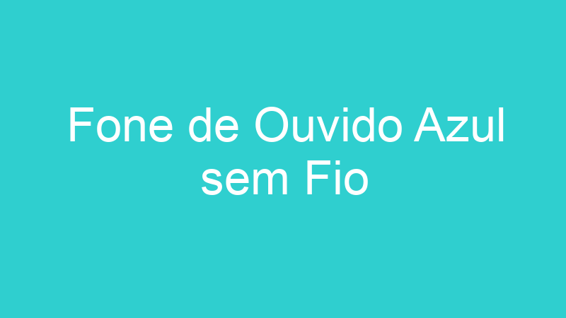 Fone de Ouvido Azul sem Fio