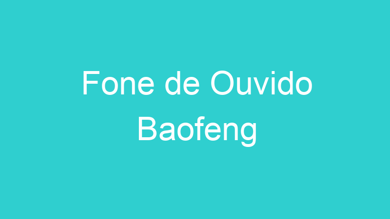 Fone de Ouvido Baofeng