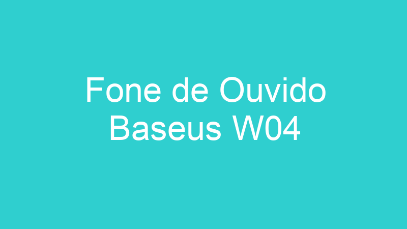 Fone de Ouvido Baseus W04