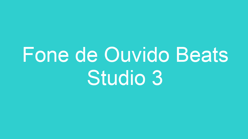 Fone de Ouvido Beats Studio 3