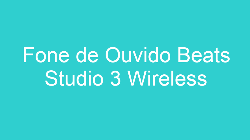 Fone de Ouvido Beats Studio 3 Wireless